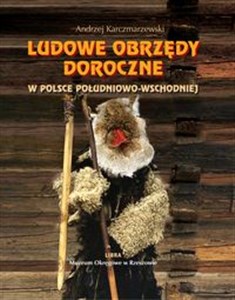 Ludowe obrzędy doroczne w Polsce południowo-wschodniej