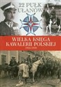 Wielka Księga Kawalerii Polskiej Tom 25 22 Pułk Ułanów Podkarpackich 1918-1939