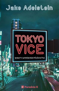 Tokyo Vice Sekrety japońskiego półświatka