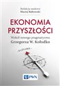 Ekonomia przyszłości Wokół nowego pragmatyzmu Grzegorza W. Kołodko - Maciej Bałtowski