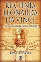 Kuchnia Leonarda da Vinci Sekretna historia kuchni włoskiej