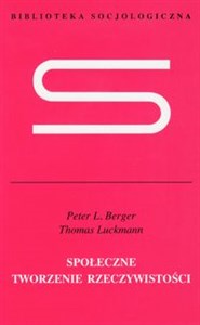 Społeczne tworzenie rzeczywistości Traktat z socjologii wiedzy