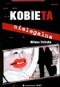 Kobieta nielegalna - Milena Trziszka