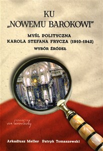 Ku nowemu Barokowi Myśl polityczna Karola Stefana Frycza (1910-1942). Wybór źródeł - Księgarnia Niemcy (DE)