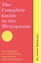 The Complete Guide to the Menopause Your Toolkit to Take Control and Achieve Life-Long Health - Annice Mukherjee