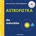 Uniwersytet malucha. Astrofizyka dla maluchów - Chris Ferrie, Julia Kregenow