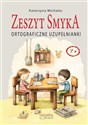 Ortograficzne uzupełnianki. Zeszyt Smyka 