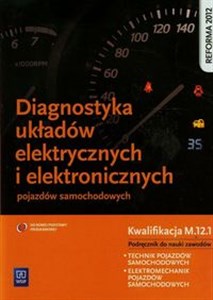 Diagnostyka układów elektrycznych i elektronicznych pojazdów samochodowych Podręcznik do nauki zawodów technik pojazdów samochodowych elektromechanik pojazdów samochodowych Szkoła ponadgimnazjalna