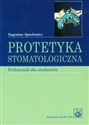 Protetyka stomatologiczna podręcznik dla studentów - Eugeniusz Spiechowicz