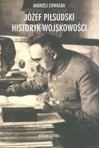 Józef Piłsudski Historyk wojskowości