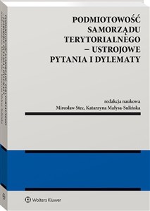 Podmiotowość samorządu terytorialnego Ustrojowe pytania i dylematy