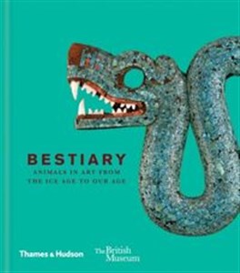 Bestiary Animals in Art. From the Ice Age to our age