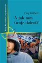 A jak tam Twoje dzieci Rady dla rodziców i wychowawców - Guy Gilbert