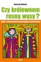 Czy królewnom rosną wąsy