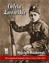 Orlęta Lwowskie 100 oryginalnych fotografii z bitwy o Lwów (1918-1919) - Wojciech Roszkowski