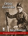 Orlęta Lwowskie 100 oryginalnych fotografii z bitwy o Lwów (1918-1919)