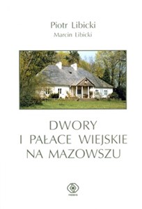 Dwory i pałace wiejskie na Mazowszu - Księgarnia UK