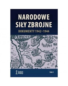 Narodowe Siły Zbrojne Dokumenty 1942-1944 T.1 