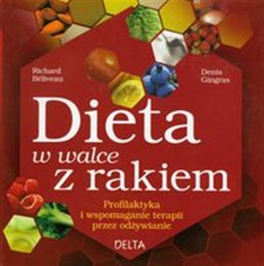 Dieta w walce z rakiem Profilaktyka i wspomaganie terapii przez odżywianie - Księgarnia UK