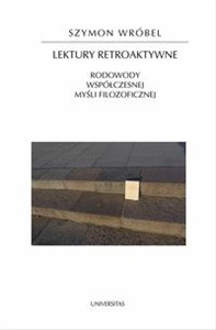 Lektury retroaktywne Rodowody współczesnej myśli filozoficznej