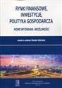 Rynki finansowe, inwestycje, polityka gospodarcza Nowe wyzwania i możliwości - 