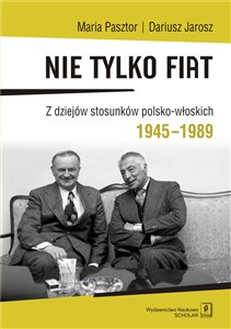 Nie tylko Fiat Z dziejów stosunków polsko-włoskich 1945-1989 - Księgarnia Niemcy (DE)
