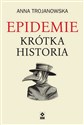 Epidemie Krótka historia - Anna Trojanowska