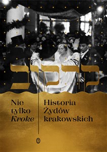 Nie tylko Kroke Historia Żydów krakowskich
