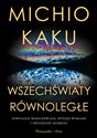 Wszechświaty równoległe Powstanie wszechświata, wyższy wymiar i przyszłość kosmosu