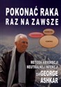 Pokonać raka raz na zawsze Metoda absorbcji neutralnej infekcji - George Ashkar