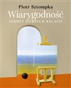 Wiarygodność. Sekret dobrych relacji - Piotr Sztompka