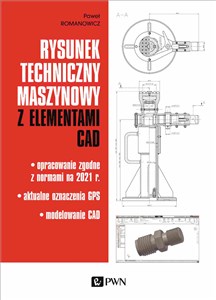 Rysunek techniczny maszynowy z elementami CAD Opracowanie zgodne z normami na 2021 r. Aktualne oznaczenia GPS Modelowanie CAD