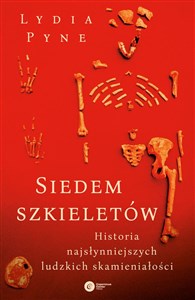 Siedem szkieletów. Historia najsłynniejszych ludzkich skamieniałości - Księgarnia UK