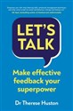 Let’s Talk Make Effective Feedback Your Superpower