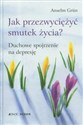 Jak przezwyciężyć smutek życia? Duchowe spojrzenie na depresję