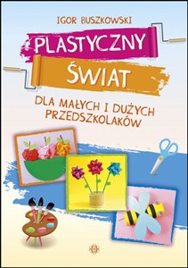 Plastyczny świat dla małych i dużych przedszkolaków - Księgarnia UK