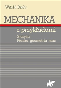 Mechanika z przykładami Statyka. Płaska geometria mas