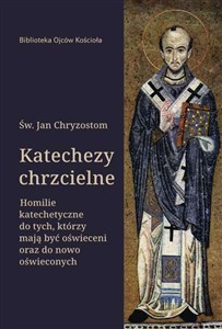 Katechezy chrzcielne. Homilie katechetyczne dla tych, którzy mają być oświeceni…