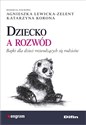 Dziecko a rozwód Bajki dla dzieci rozwodzących się rodziców - Agnieszka Lewicka-Zelent, Katarzyna Korona, Redakcja Naukowa