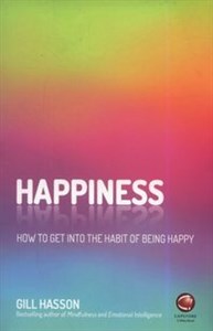 Happiness How to Get Into the Habit of Being Happy