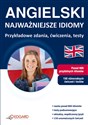 Angielski Najważniejsze idiomy Przykładowe zdania, ćwiczenia, testy