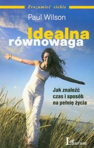 Idealna równowaga Jak znaleźć czas i sposób na pełnię życia