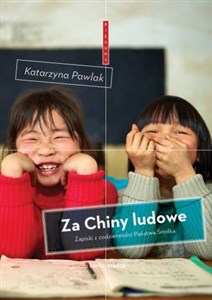 Za Chiny ludowe Zapiski z codzienności Państwa Środka