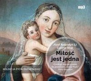 [Audiobook] Miłość jest jedna O miłości macierzyńskiej.Na podstawie