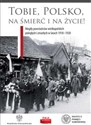 Tobie Polsko na śmierć i życie! Mogiły powstańców wielkopolskich poległych i zmarłych w latach 1918-1920