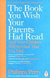 The Book You Wish Your Parents had Read (and Your Children Will Be Glad That You Did)