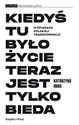 Kiedyś tu było życie teraz jest tylko bieda O ofiarach polskiej transformacji - Katarzyna Duda