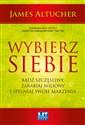 Wybierz siebie Bądź szczęśliwy, zarabiaj miliony i spełniaj swoje marzenia