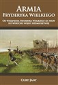 Armia Fryderyka Wielkiego Od wstąpienia Fryderyka Wielkiego na tron do wybuchu wojny siedmioletniej - Jany Curt