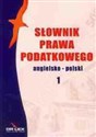 Słownik prawa podatkowego angielsko-polski / Słownik prawa polsko-angielski